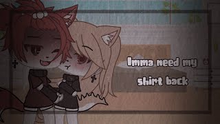-[😏]-Imma need my shirt back-[😏]-||Meme||-{Gacha life}-