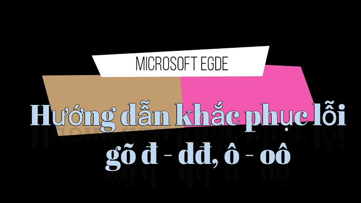 Vì sao edge win 10 gõ chữ bị lỗi năm 2024