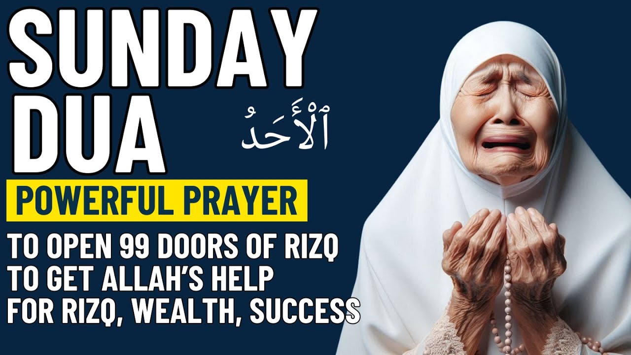 SUNDAY DUA | Dua for Rizq, Wealth and Protection - To Open 99 Doors of ...