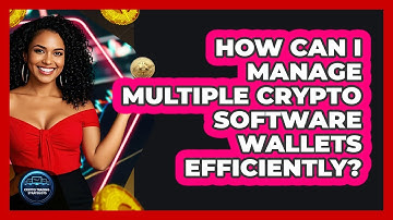 How Can I Manage Multiple Crypto Software Wallets Efficiently? - Crypto Trading Strategists