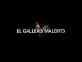EL GALLERO MALDITO