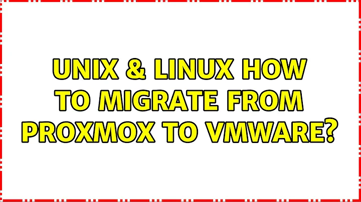 Unix & Linux: How to migrate from Proxmox to VMWare? (2 Solutions!!)