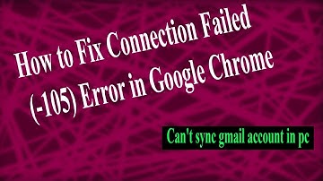 How to fix connection failed (-105) error in google chrome