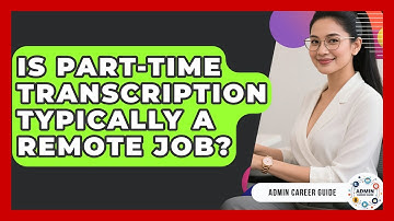 Is Part-Time Transcription Typically A Remote Job? - Admin Career Guide