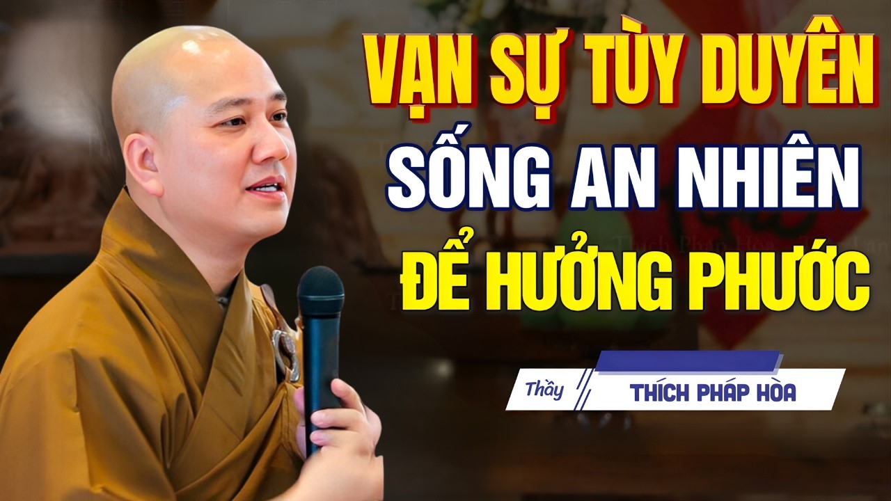 Phước Còn Nhiều Hay Cạn Tùy Duyên Nghiệp Mỗi Người (Cực Hay) | Thầy Pháp Hoà Hay