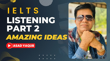 IELTS Listening Part 2 - Amazing Ideas By Asad Yaqub