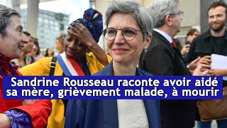 Sandrine Rousseau raconte avoir aidé sa mère, grièvement malade, “à mourir” | DRM News Français