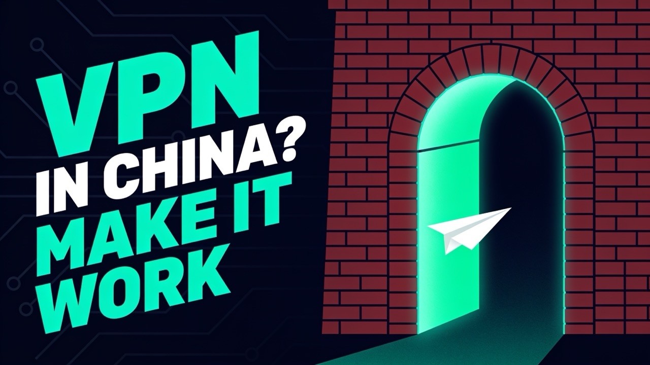 How to Make Your VPN Work in China & Restricted Countries (2026)