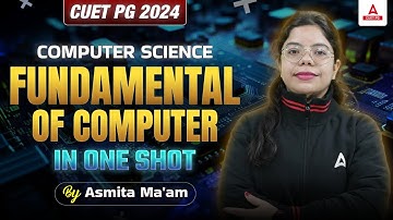 CUET PG 2024 Computer Science | Fundamental of Computer in One Shot | By Asmita Ma