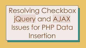 Resolving Checkbox jQuery and AJAX Issues for PHP Data Insertion