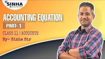 ACCOUNTING EQUATION || Part - 1 || Accounts by Sinha Sir || SINHA EDUCATION || Commerce Classes.