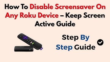 How To Disable Screensaver On Any Roku Device – Keep Screen Active Guide