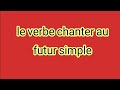 Le verbe chanter au futur simple