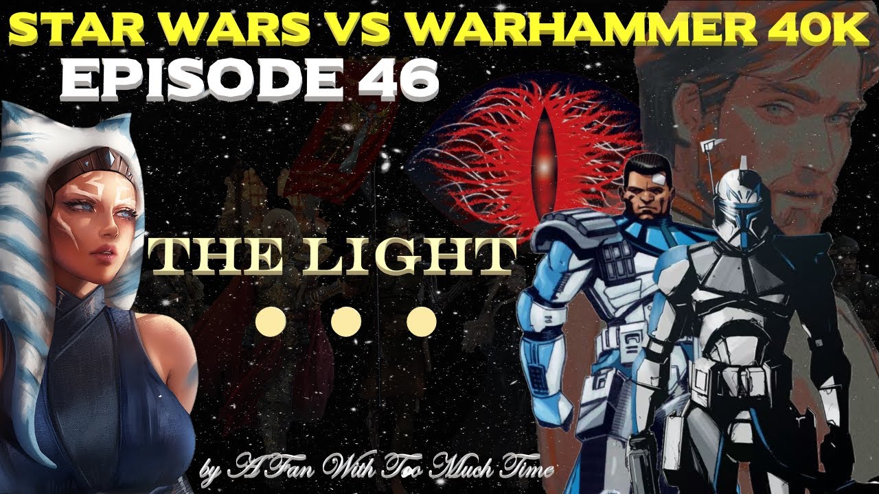 Star Wars vs Warhammer 40K Episode 46: The Light - YouTube
