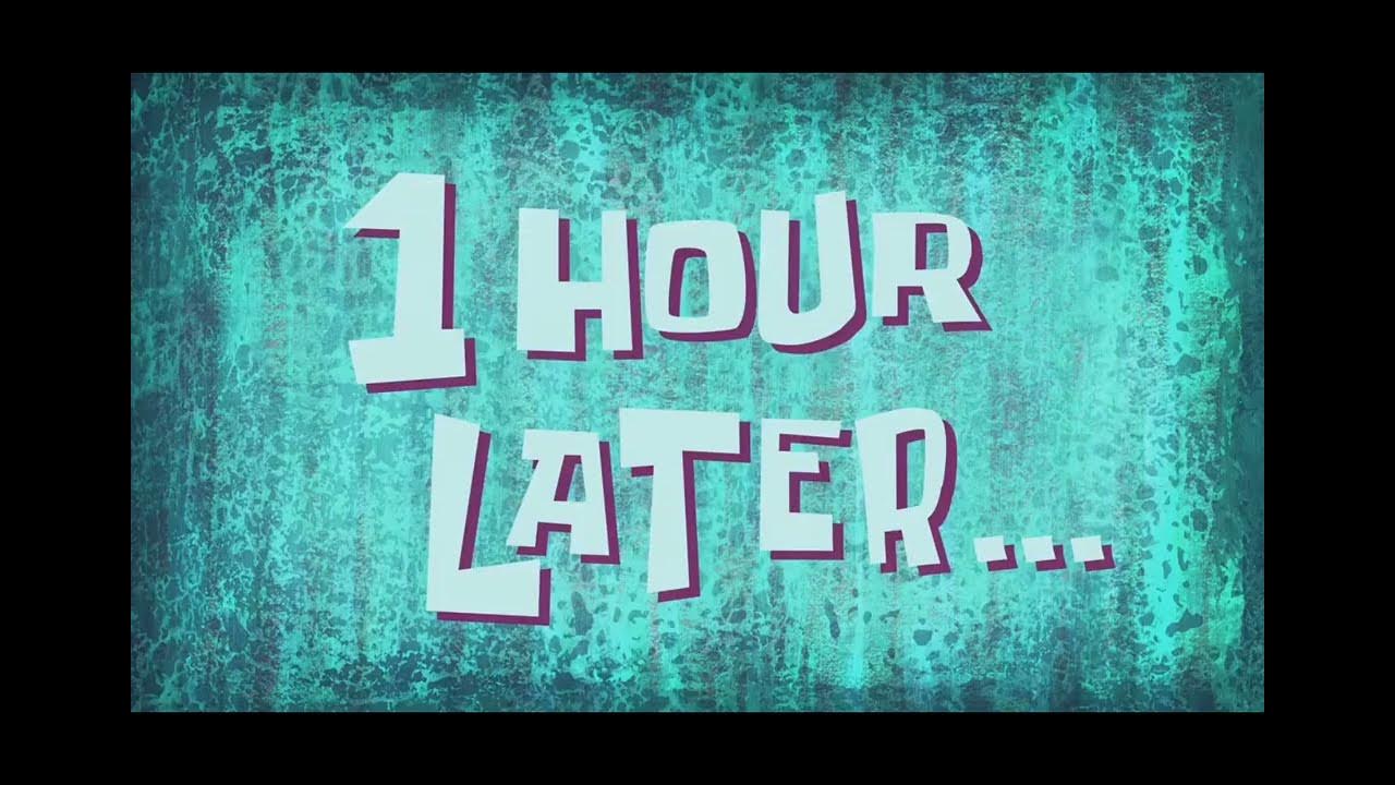You re an hour late. In an hour. One hour later. One hour later. You re an hour late.