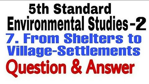5th std EVS 2 chapter 7 from shelters to village settlements l question and answer l