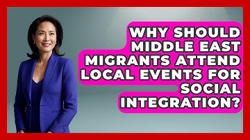 Why Should Middle East Migrants Attend Local Events For Social Integration? - Middle East Migraters