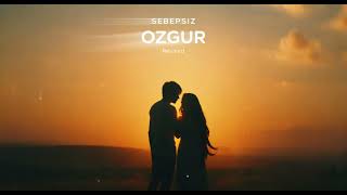 Sebepsiz - Özgür Revised