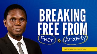 HOW TO BREAK FREE FROM FEAR AND ANXIETY  PT 1