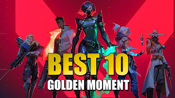 BEST 10 GOLDEN MOMENT PLAYER | VALORANT