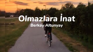 Berkay Altunyay - Olmazlara inat (speed up + sözleri) Resimi