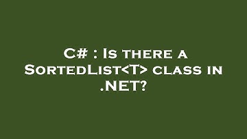 C# : Is there a SortedList T  class in .NET?