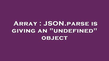 Array : JSON.parse is giving an "undefined" object