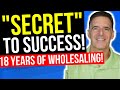 The Secret to My Wholesaling Success Over the Last Two Decades | Real Estate Investing