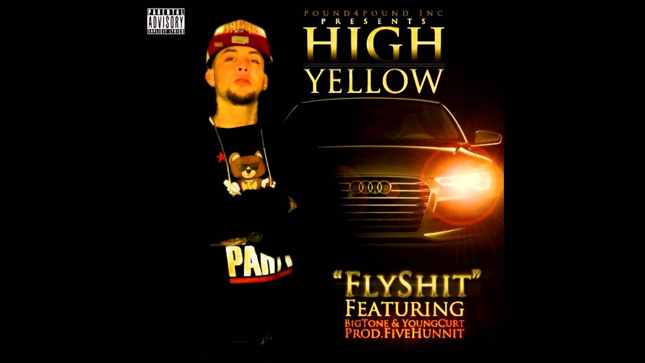 High Yellow 'Fly Shit'  ft. Big Tone & Young Curt (Prod. By Five Hunnet)
