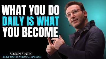 What You Do Daily is What You Become || Best Motivational Speech By Simon Sinek