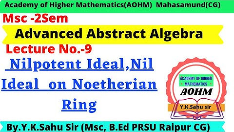 Nilpotent ideal and Nil ideal | Theorem on Nilpotent ideal and Neotherian Ring