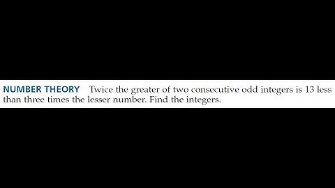 Twice the greater of two consecutive odd integers is 13 less than three times the lesser number