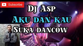 Dj ASP ● AKU DAN KAU SUKA DANCOW ●remix tahun baru 2019 (dante nababan)