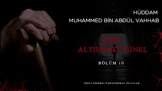 HÜDDAM MUHAMMED BİN ABDÜL VAHHAB | EVİN ALTINDAKİ TÜNEL |YAŞANMIŞ | PARANORMAL HİKAYELER 10) BÖLÜM