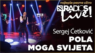 Video thumbnail of "Sergej Cetkovic - Pola moga svijeta RADIO S LIVE"