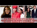 Kate Middleton plus riche que Meghan Markle, pourquoi j'en doute? quelles fortunes ont les autres ?