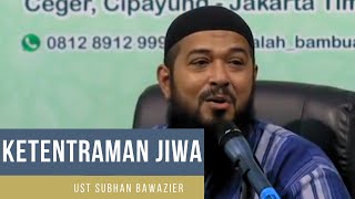 Mendapatkan Ketentraman Jiwa | Ust Subhan Bawazier