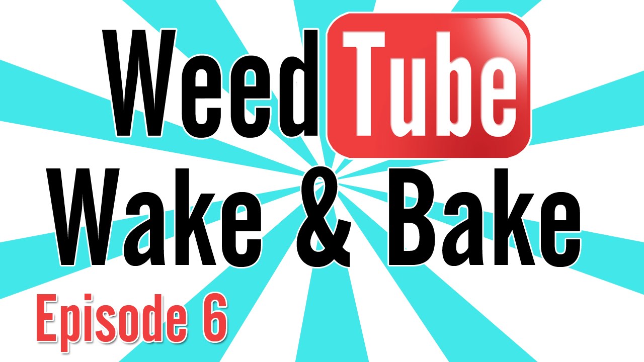 WEEDTUBE WAKE & BAKE! - (Episode 6)