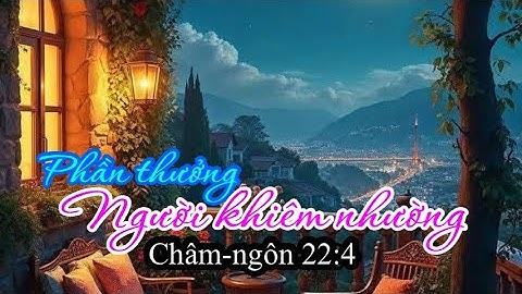 PHẦN THƯỞNG NGƯỜI KHIÊM NHƯỜNG - (Lời bài hát dựa trên Châm- ngôn 22:4)