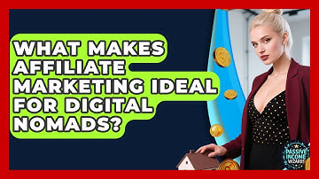 What Makes Affiliate Marketing Ideal For Digital Nomads? - Passive Income Wizards