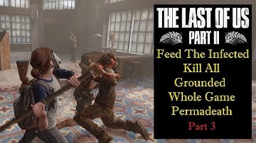 The Last of Us II - (3 of 8) Feed the Infected Kill All Grounded Whole Game Permadeath