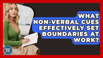 What Non-verbal Cues Effectively Set Boundaries At Work? - First Job Success Guide