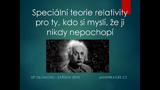 Jan Fikáček - Teorie relativity pro ty, co si myslí, že ji nikdy nepochopí (UP Olomouc 25.10.2018)