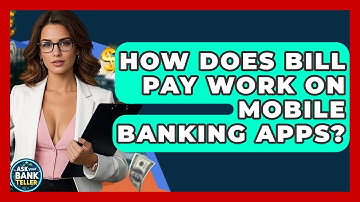 How Does Bill Pay Work On Mobile Banking Apps? - Ask Your Bank Teller