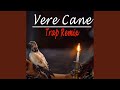 Vere Cane (Trap Remix)