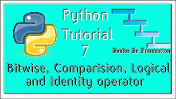Bitwise, Comparison, Logical and Identity operator - Python Programming Tutorial 7