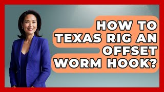How To Texas Rig An Offset Worm Hook? - Chasing Big Fish