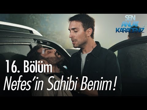 Nefes'in sahibi benim! - Sen Anlat Karadeniz 16. Bölüm