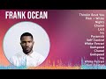 Frank Ocean 2024 MIX Playlist - Thinkin Bout You, Pink   White, Nights, Chanel