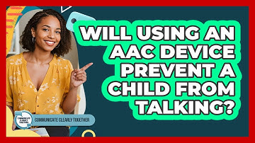 Will Using An AAC Device Prevent A Child From Talking?